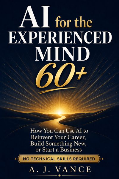 Book cover: AI for the Experienced Mind 60+ by A.J. Vance